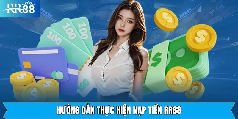 Hướng Dẫn Thực Hiện Nạp Tiền RR88 Cách nạp tiền RR88 đa dạng phương thức
